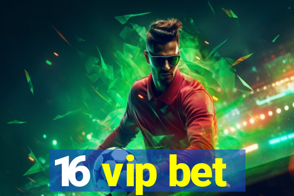 16 vip bet